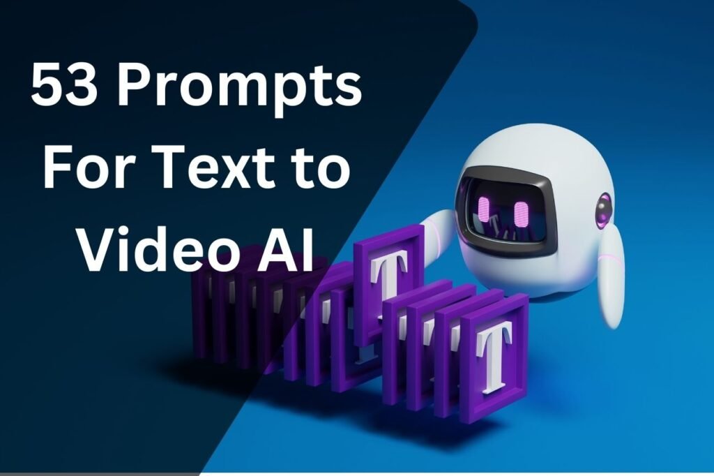 53 Prompts For Text to Video AI